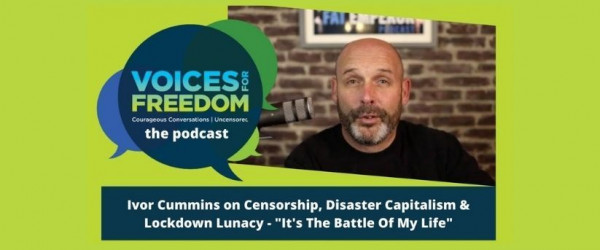 PODCAST: Ivor Cummins On Censorship, Disaster Capitalism & Lockdown Lunacy